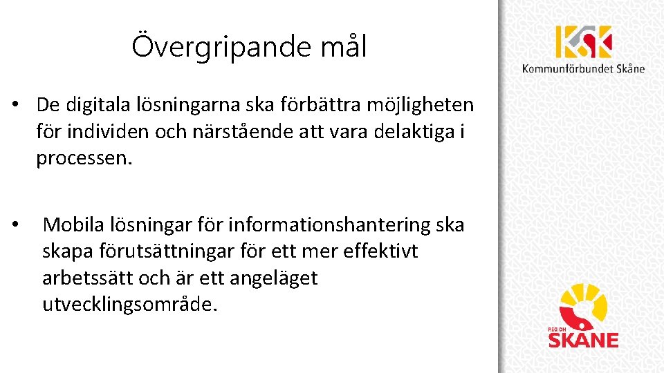 Övergripande mål • De digitala lösningarna ska förbättra möjligheten för individen och närstående att