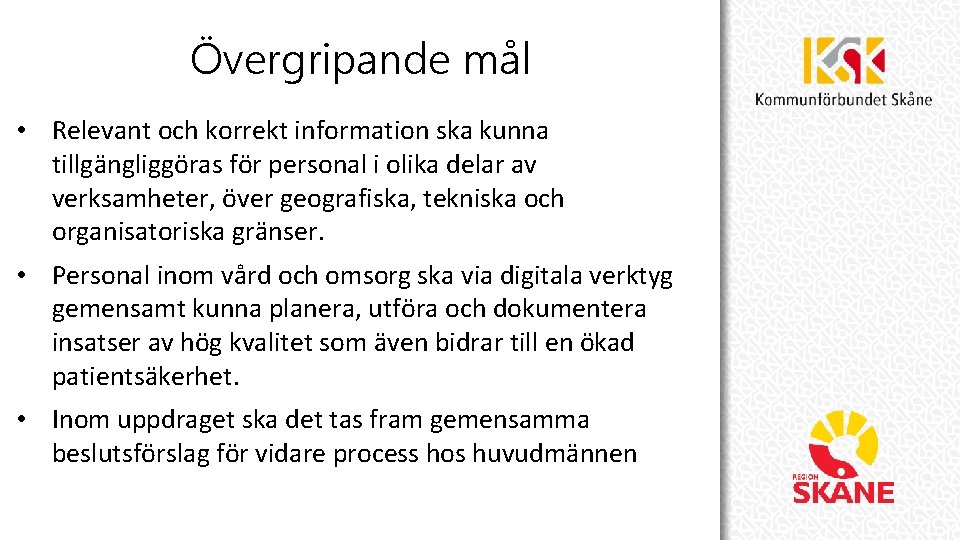 Övergripande mål • Relevant och korrekt information ska kunna tillgängliggöras för personal i olika