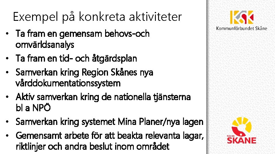 Exempel på konkreta aktiviteter • Ta fram en gemensam behovs-och omvärldsanalys • Ta fram