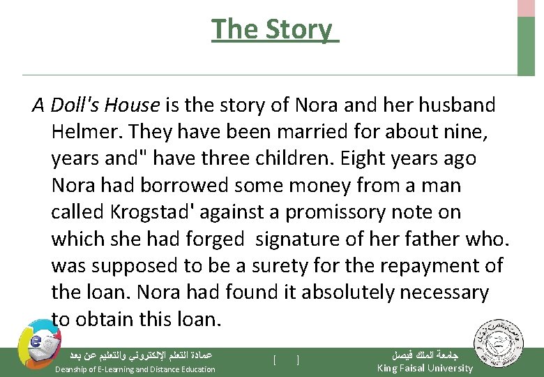 The Story A Doll's House is the story of Nora and her husband Helmer.