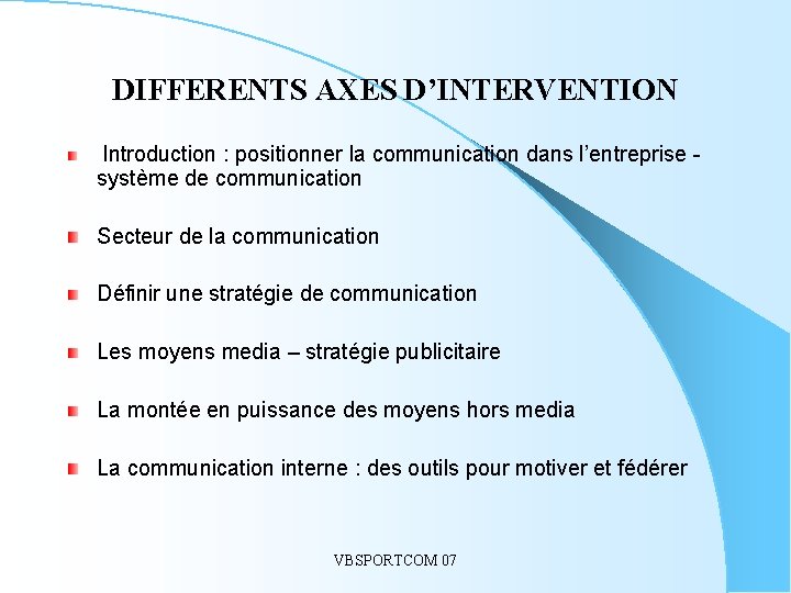 DIFFERENTS AXES D’INTERVENTION Introduction : positionner la communication dans l’entreprise - système de communication