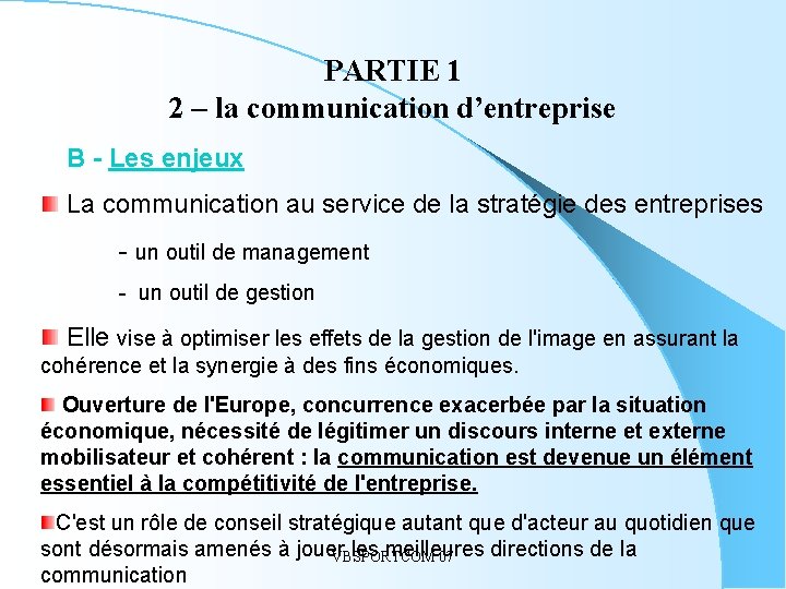 PARTIE 1 2 – la communication d’entreprise B - Les enjeux La communication au