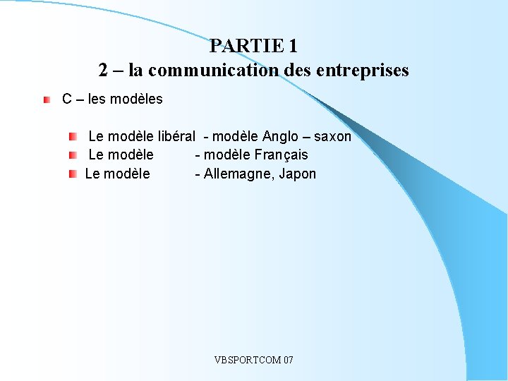 PARTIE 1 2 – la communication des entreprises C – les modèles Le modèle