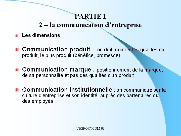 PARTIE 1 2 – la communication d’entreprise Les dimensions Communication produit : on doit