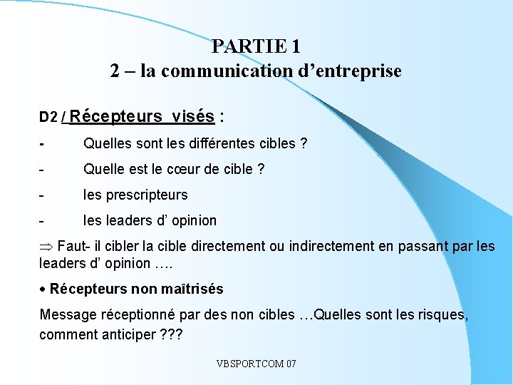 PARTIE 1 2 – la communication d’entreprise. . D 2 / Récepteurs visés :