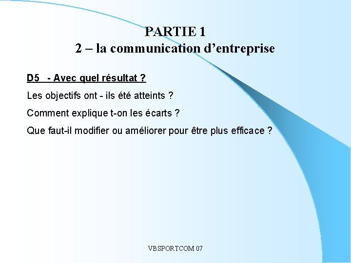 PARTIE 1 2 – la communication d’entreprise. . D 5 - Avec quel résultat