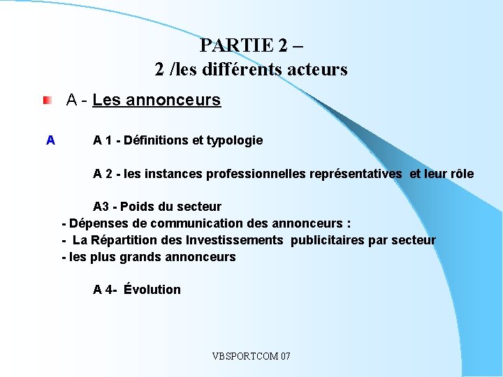 PARTIE 2 – 2 /les différents acteurs A - Les annonceurs A A 1