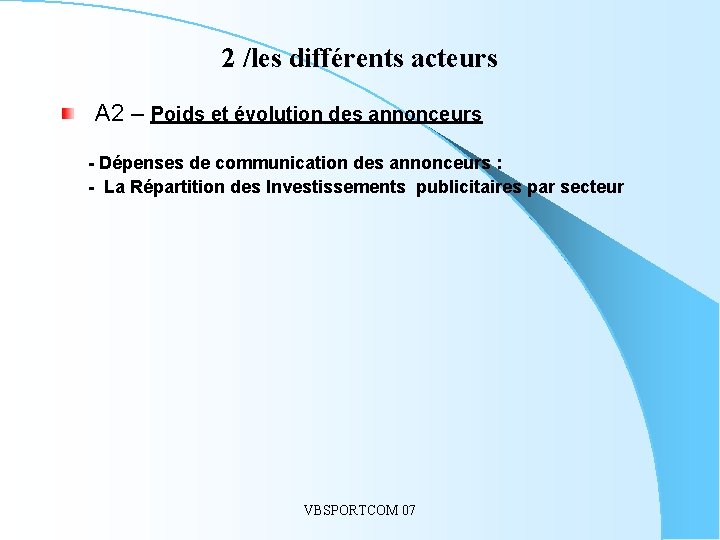 2 /les différents acteurs A 2 – Poids et évolution des annonceurs - Dépenses