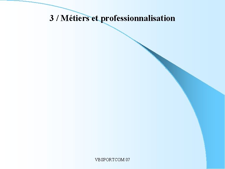 3 / Métiers et professionnalisation VBSPORTCOM 07 