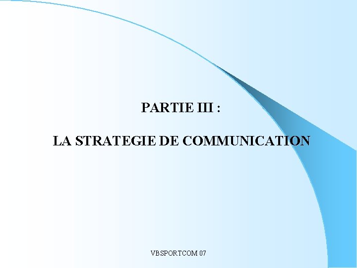 PARTIE III : LA STRATEGIE DE COMMUNICATION VBSPORTCOM 07 