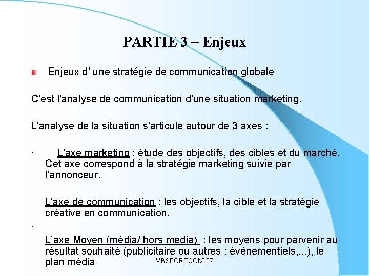 PARTIE 3 – Enjeux d’ une stratégie de communication globale C'est l'analyse de communication
