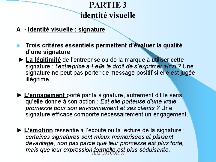 PARTIE 3 identité visuelle A - Identité visuelle : signature Trois critères essentiels permettent