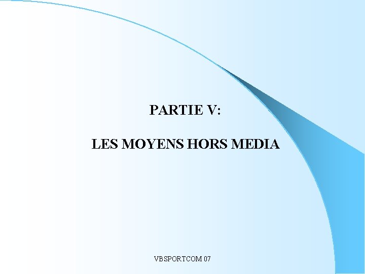 PARTIE V: LES MOYENS HORS MEDIA VBSPORTCOM 07 