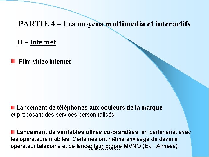 PARTIE 4 – Les moyens multimedia et interactifs B – Internet Film video internet