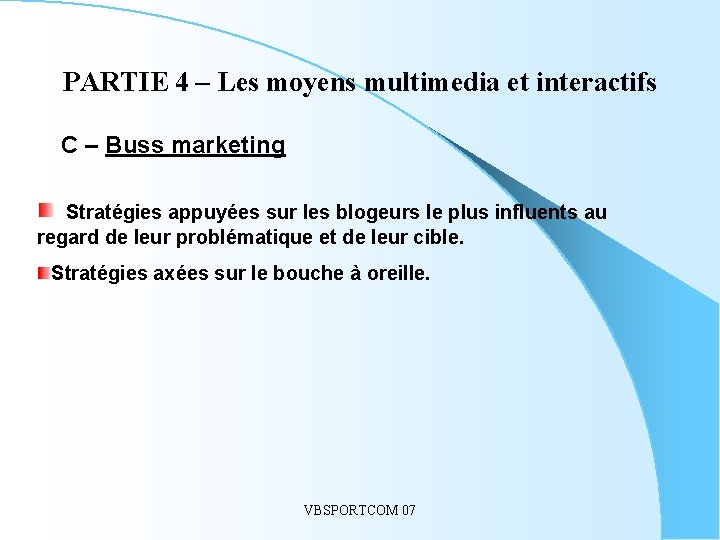 PARTIE 4 – Les moyens multimedia et interactifs C – Buss marketing Stratégies appuyées