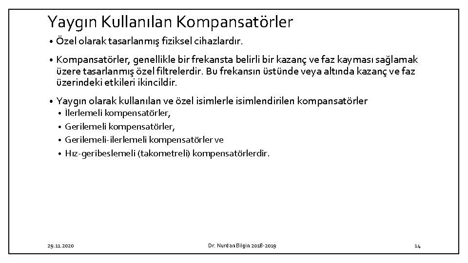 Yaygın Kullanılan Kompansatörler • Özel olarak tasarlanmış fiziksel cihazlardır. • Kompansatörler, genellikle bir frekansta