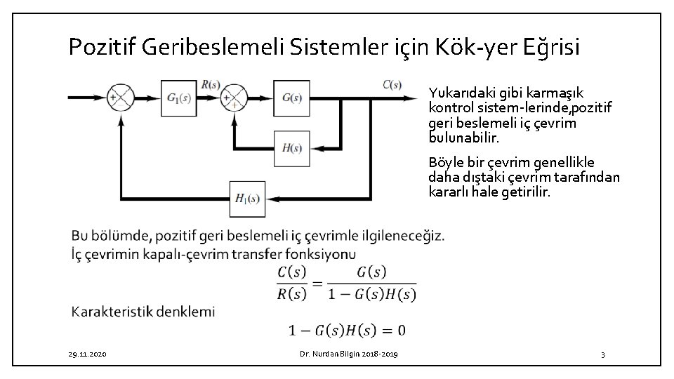 Pozitif Geribeslemeli Sistemler için Kök yer Eğrisi Yukarıdaki gibi karmaşık kontrol sistem lerinde, pozitif