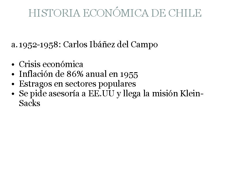 HISTORIA ECONÓMICA DE CHILE a. 1952 -1958: Carlos Ibáñez del Campo • • Crisis