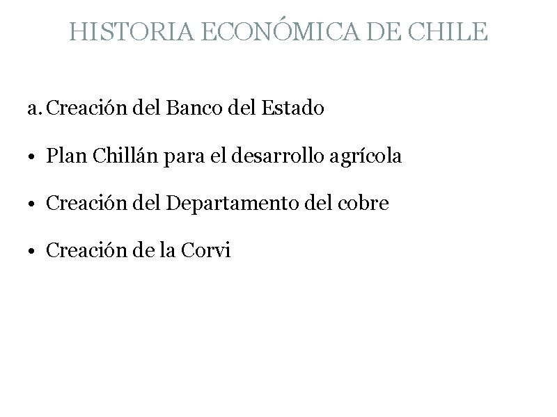 HISTORIA ECONÓMICA DE CHILE a. Creación del Banco del Estado • Plan Chillán para