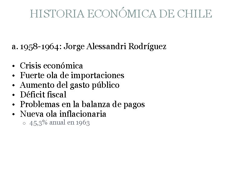 HISTORIA ECONÓMICA DE CHILE a. 1958 -1964: Jorge Alessandri Rodríguez • • • Crisis