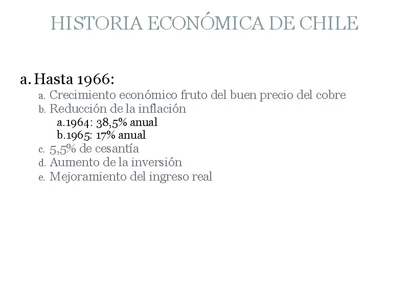 HISTORIA ECONÓMICA DE CHILE a. Hasta 1966: a. b. Crecimiento económico fruto del buen