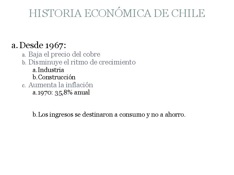 HISTORIA ECONÓMICA DE CHILE a. Desde 1967: a. b. Baja el precio del cobre