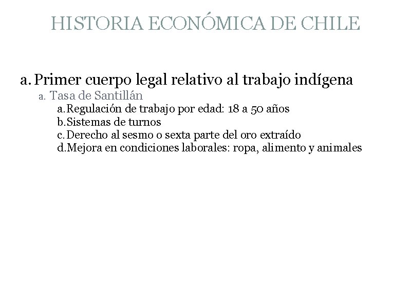 HISTORIA ECONÓMICA DE CHILE a. Primer cuerpo legal relativo al trabajo indígena a. Tasa