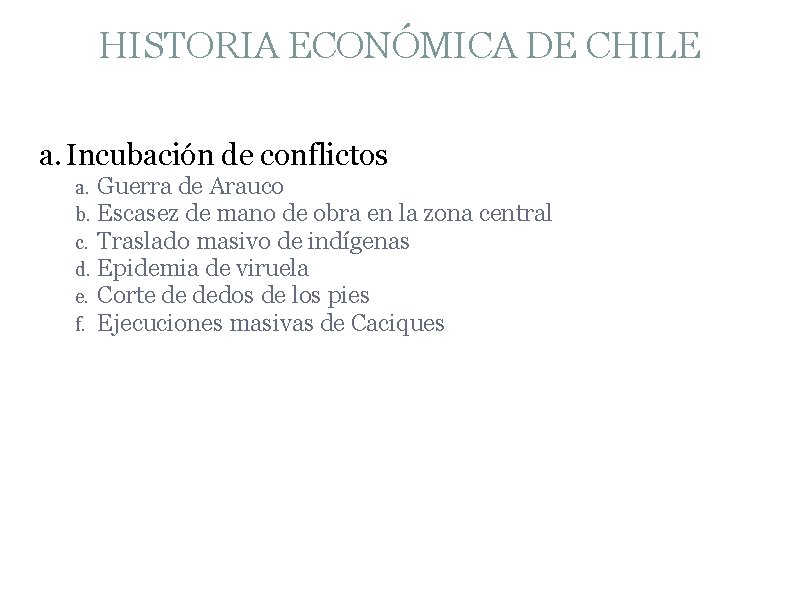 HISTORIA ECONÓMICA DE CHILE a. Incubación de conflictos a. Guerra de Arauco b. Escasez