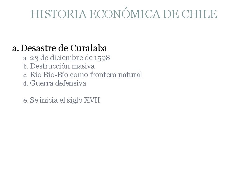 HISTORIA ECONÓMICA DE CHILE a. Desastre de Curalaba a. 23 de diciembre de 1598