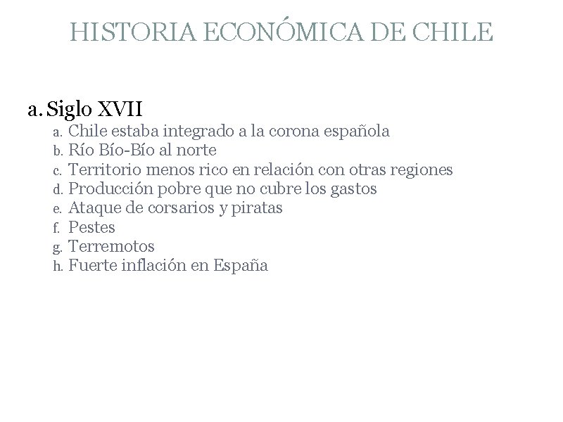 HISTORIA ECONÓMICA DE CHILE a. Siglo XVII a. Chile estaba integrado a la corona