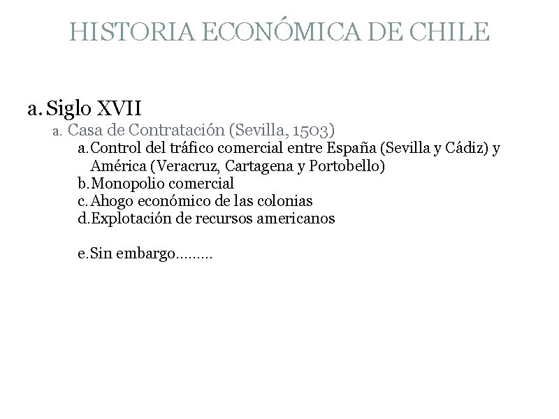 HISTORIA ECONÓMICA DE CHILE a. Siglo XVII a. Casa de Contratación (Sevilla, 1503) a.