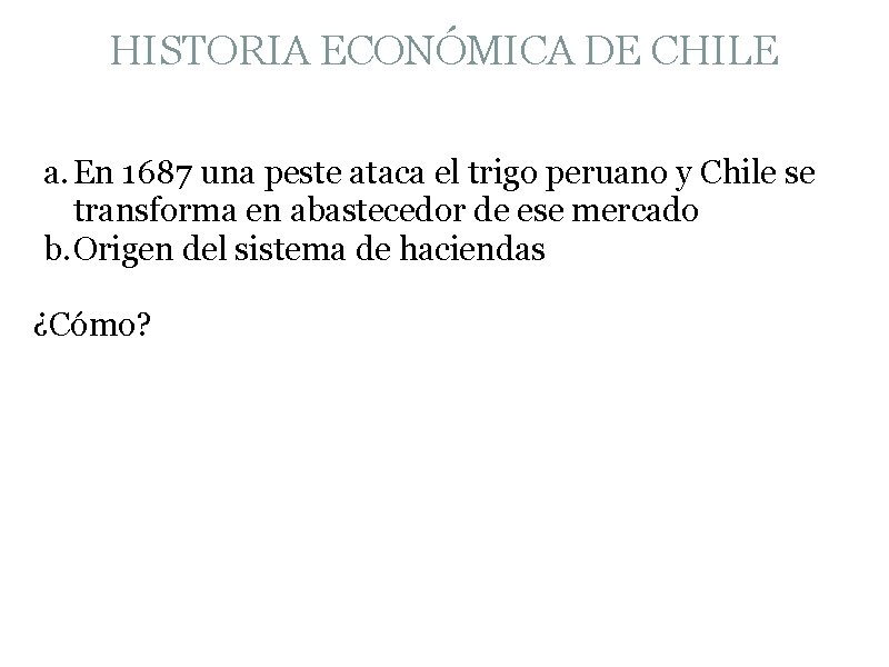 HISTORIA ECONÓMICA DE CHILE a. En 1687 una peste ataca el trigo peruano y