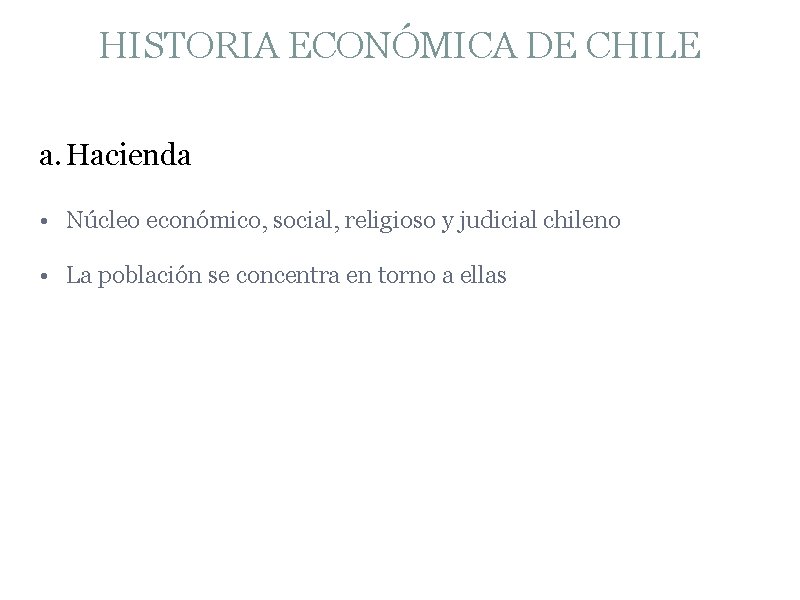 HISTORIA ECONÓMICA DE CHILE a. Hacienda • Núcleo económico, social, religioso y judicial chileno
