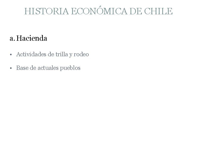 HISTORIA ECONÓMICA DE CHILE a. Hacienda • Actividades de trilla y rodeo • Base