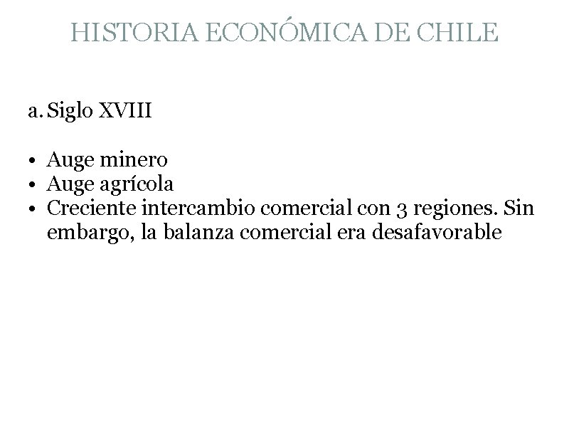 HISTORIA ECONÓMICA DE CHILE a. Siglo XVIII • Auge minero • Auge agrícola •