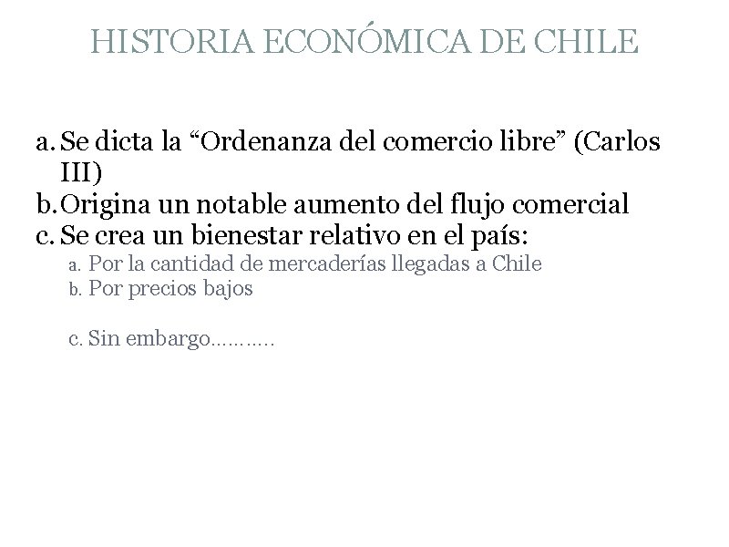 HISTORIA ECONÓMICA DE CHILE a. Se dicta la “Ordenanza del comercio libre” (Carlos III)