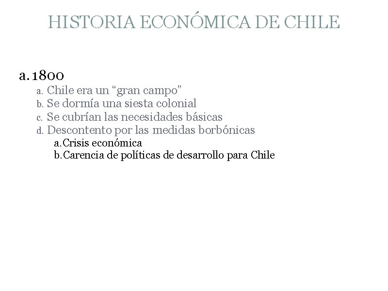 HISTORIA ECONÓMICA DE CHILE a. 1800 a. Chile era un “gran campo” b. Se