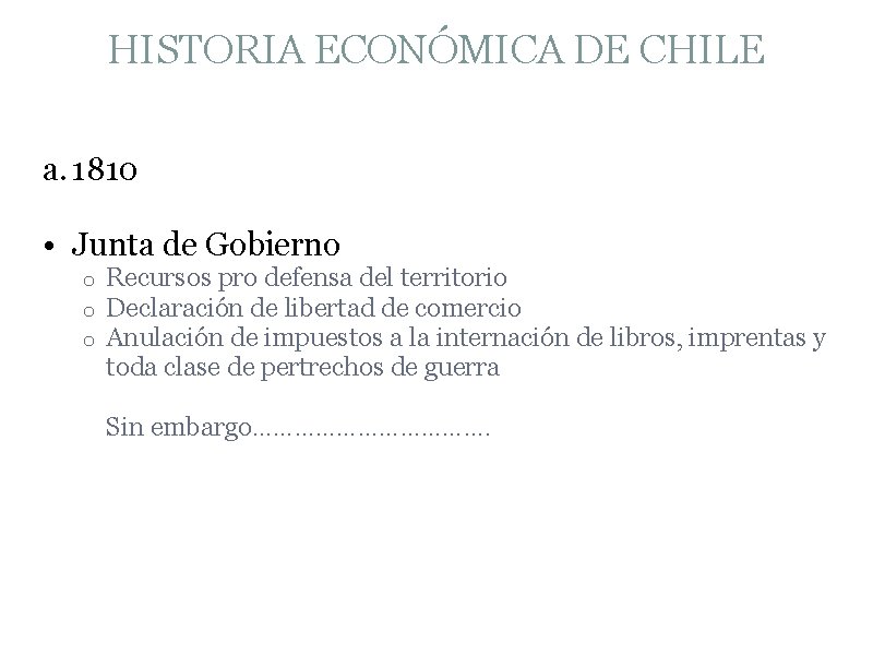 HISTORIA ECONÓMICA DE CHILE a. 1810 • Junta de Gobierno o Recursos pro defensa
