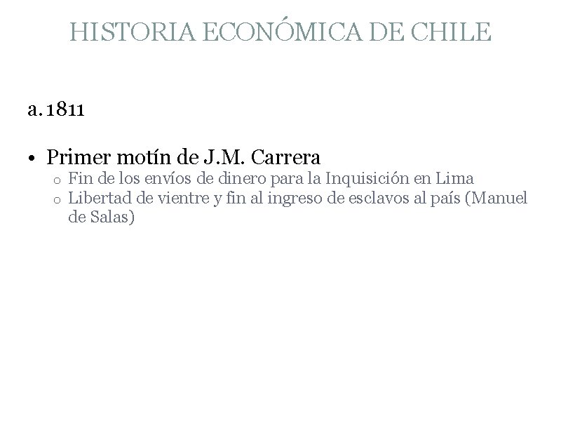 HISTORIA ECONÓMICA DE CHILE a. 1811 • Primer motín de J. M. Carrera o