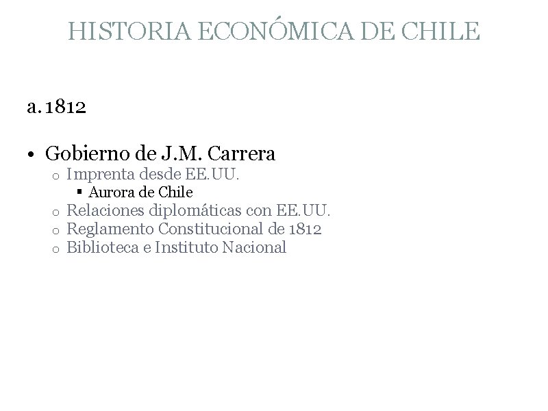 HISTORIA ECONÓMICA DE CHILE a. 1812 • Gobierno de J. M. Carrera o Imprenta