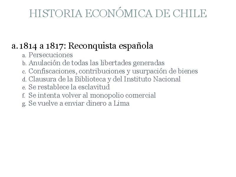 HISTORIA ECONÓMICA DE CHILE a. 1814 a 1817: Reconquista española a. Persecuciones b. Anulación