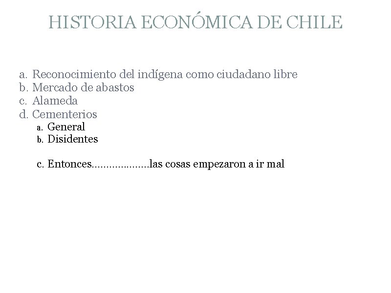HISTORIA ECONÓMICA DE CHILE a. Reconocimiento del indígena como ciudadano libre b. Mercado de