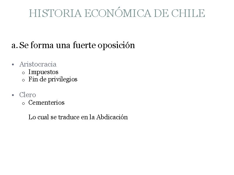 HISTORIA ECONÓMICA DE CHILE a. Se forma una fuerte oposición • Aristocracia o o