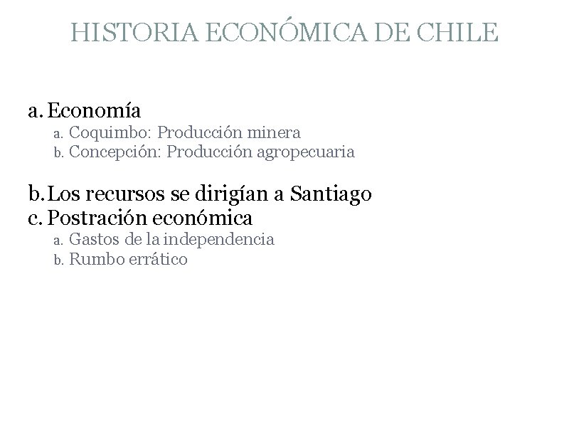 HISTORIA ECONÓMICA DE CHILE a. Economía a. b. Coquimbo: Producción minera Concepción: Producción agropecuaria