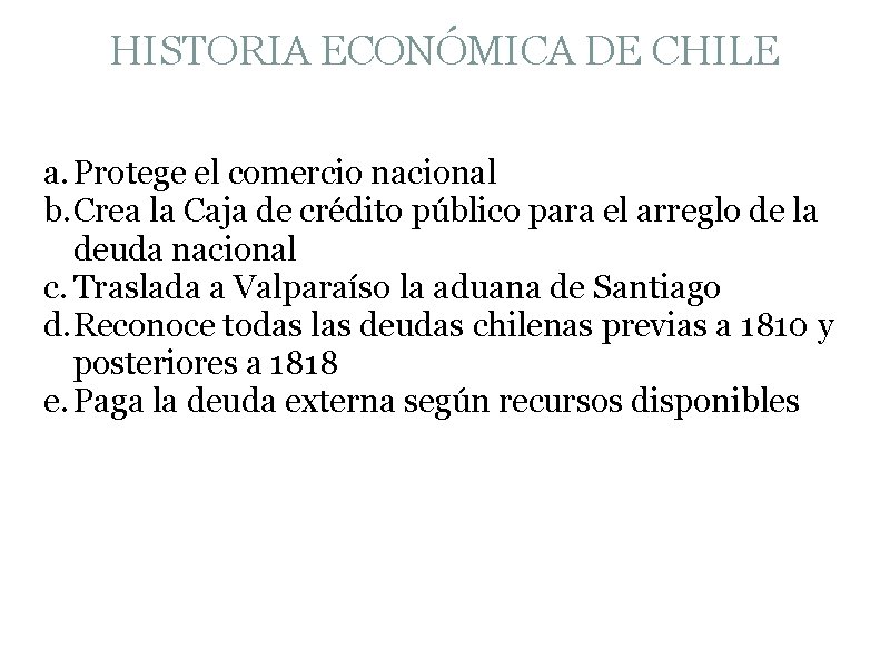 HISTORIA ECONÓMICA DE CHILE a. Protege el comercio nacional b. Crea la Caja de