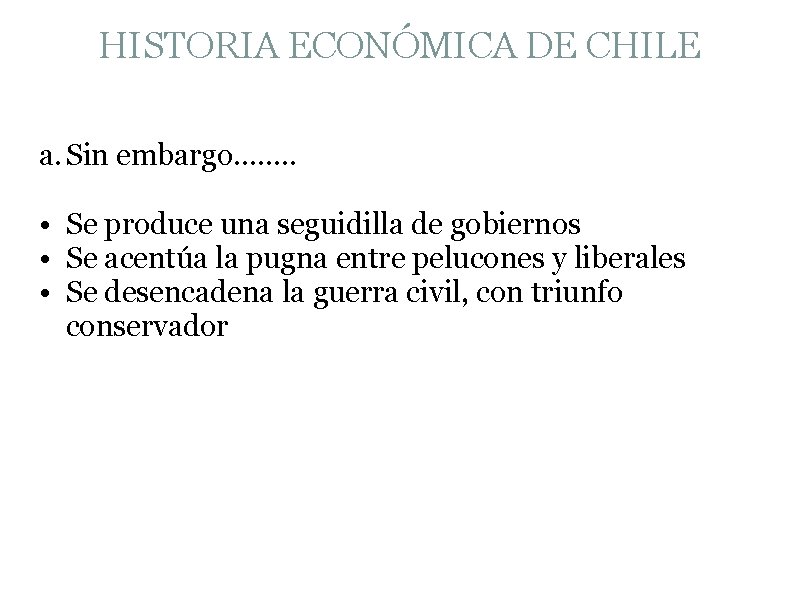 HISTORIA ECONÓMICA DE CHILE a. Sin embargo……. . • Se produce una seguidilla de