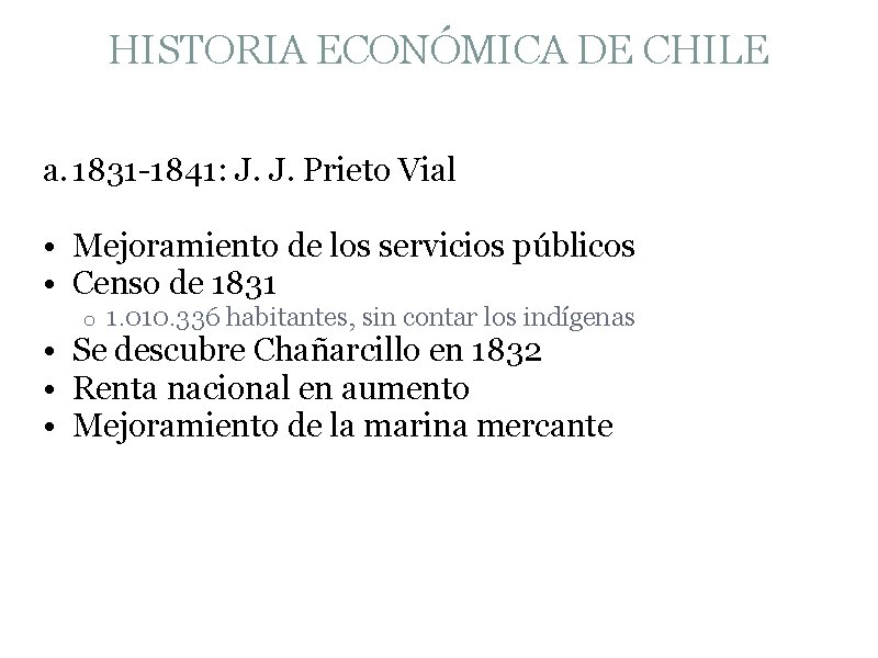 HISTORIA ECONÓMICA DE CHILE a. 1831 -1841: J. J. Prieto Vial • Mejoramiento de