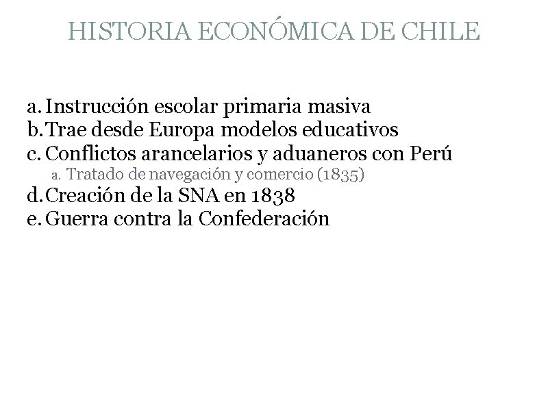 HISTORIA ECONÓMICA DE CHILE a. Instrucción escolar primaria masiva b. Trae desde Europa modelos