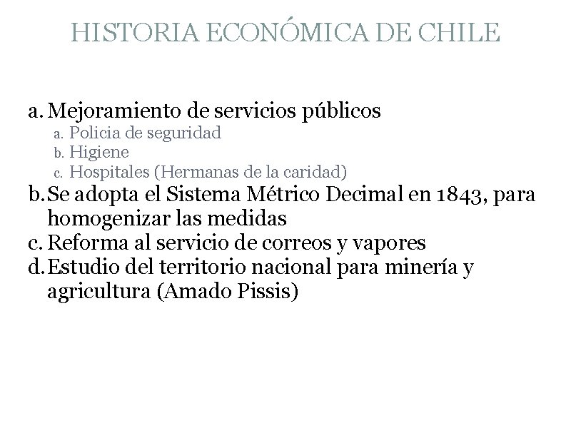 HISTORIA ECONÓMICA DE CHILE a. Mejoramiento de servicios públicos a. b. c. Policia de