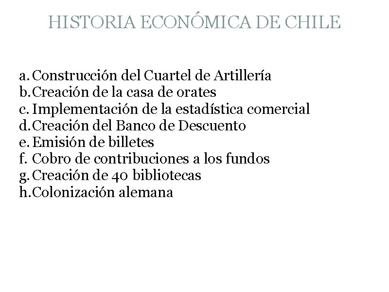 HISTORIA ECONÓMICA DE CHILE a. Construcción del Cuartel de Artillería b. Creación de la